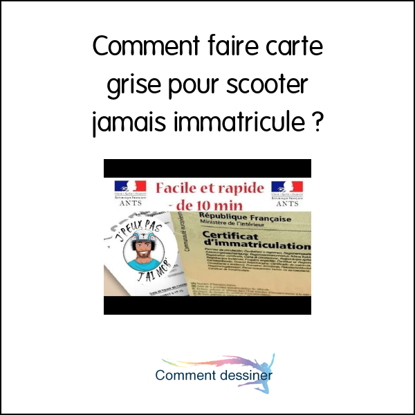 Comment faire carte grise pour scooter jamais immatriculé